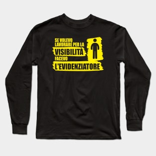 Se volevo lavorare per la visibilità facevo l'evidenziatore Long Sleeve T-Shirt